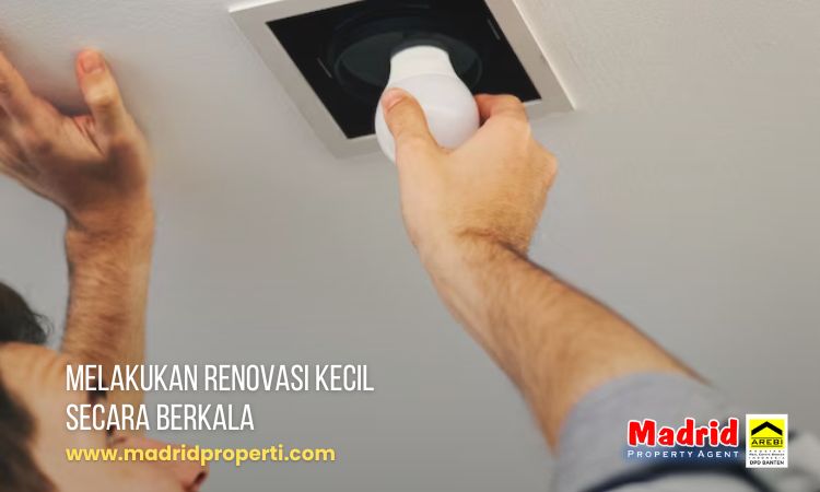 Melakukan renovasi kecil secara berkala